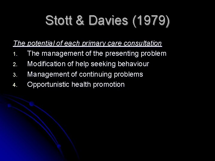 Stott & Davies (1979) The potential of each primary care consultation 1. The management