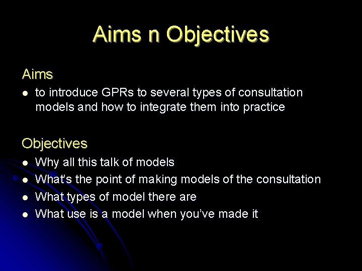 Aims n Objectives Aims l to introduce GPRs to several types of consultation models