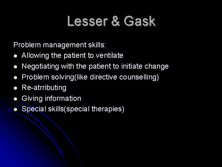 Lesser & Gask Problem management skills: l Allowing the patient to ventilate l Negotiating