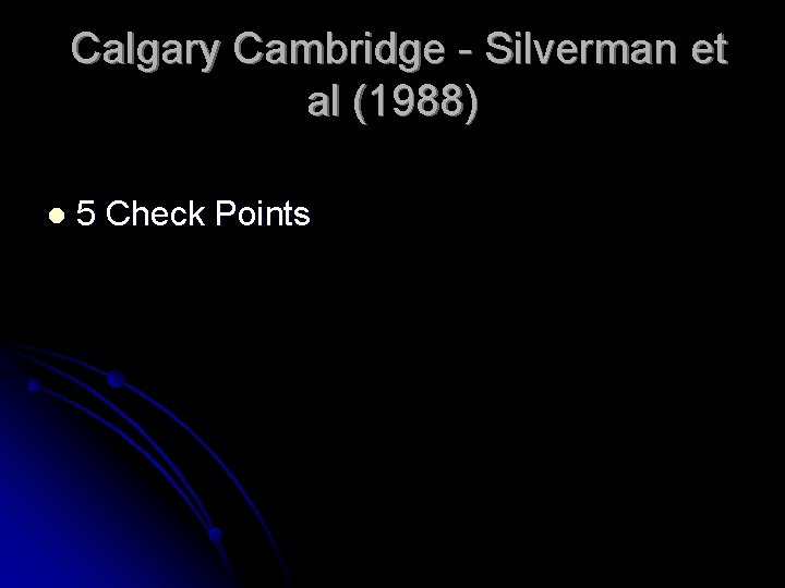 Calgary Cambridge - Silverman et al (1988) l 5 Check Points 