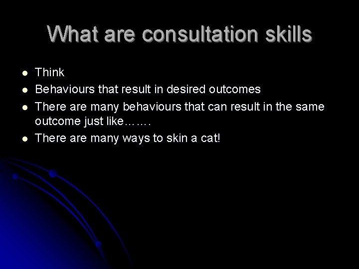 What are consultation skills l l Think Behaviours that result in desired outcomes There