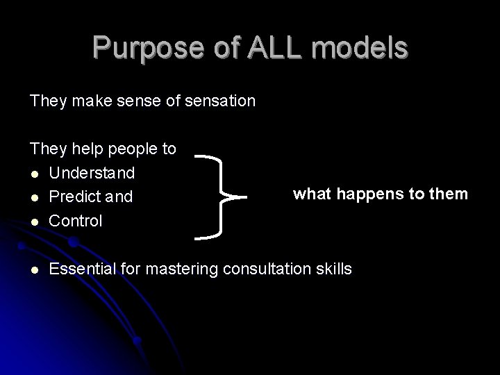 Purpose of ALL models They make sense of sensation They help people to l
