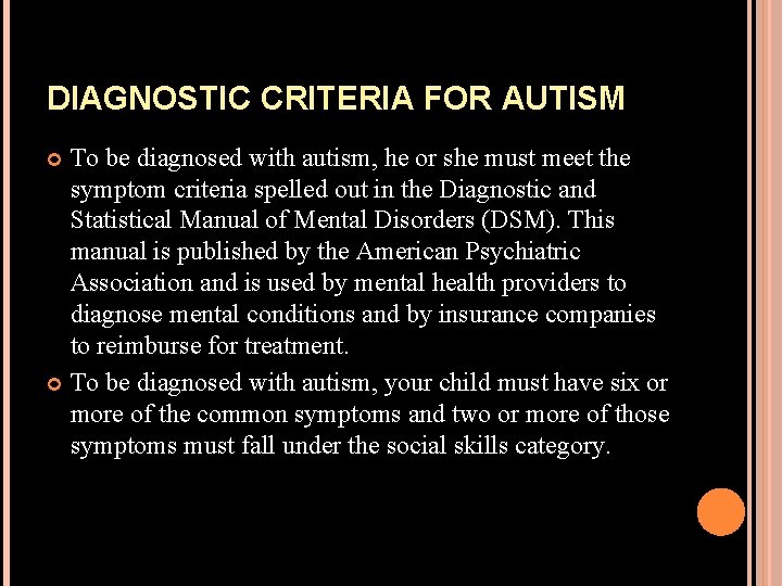 DIAGNOSTIC CRITERIA FOR AUTISM To be diagnosed with autism, he or she must meet