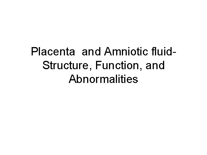 Placenta and Amniotic fluid. Structure, Function, and Abnormalities 