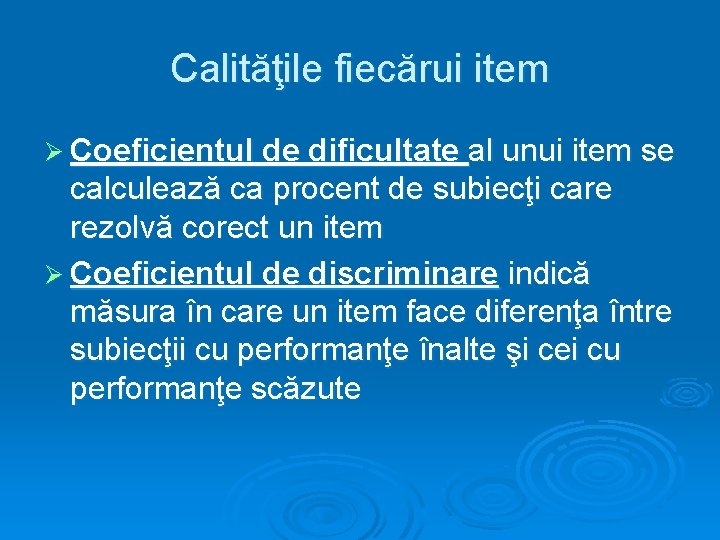 Calităţile fiecărui item Ø Coeficientul de dificultate al unui item se calculează ca procent