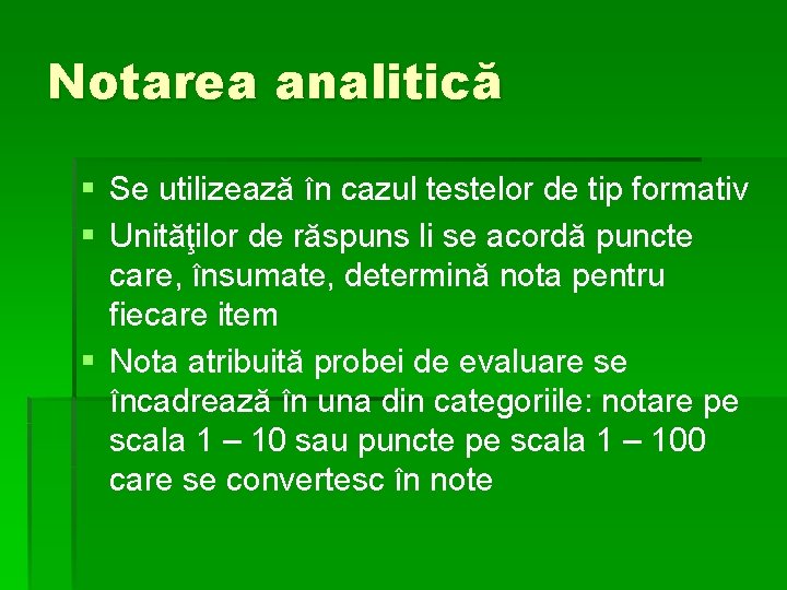 Notarea analitică § Se utilizează în cazul testelor de tip formativ § Unităţilor de