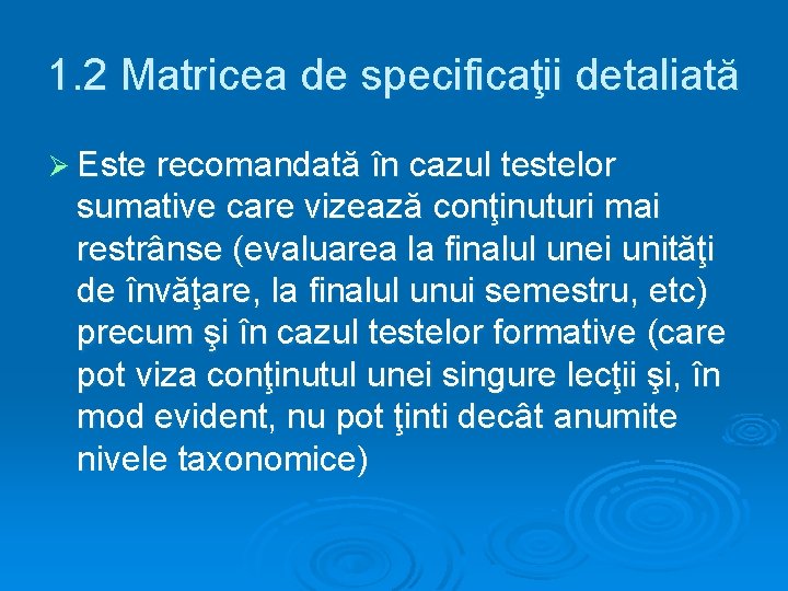 1. 2 Matricea de specificaţii detaliată Ø Este recomandată în cazul testelor sumative care