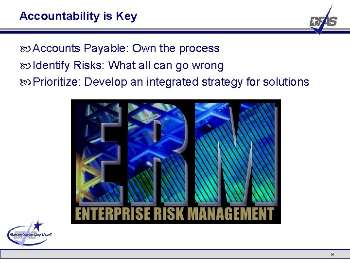 Accountability is Key Accounts Payable: Own the process Identify Risks: What all can go