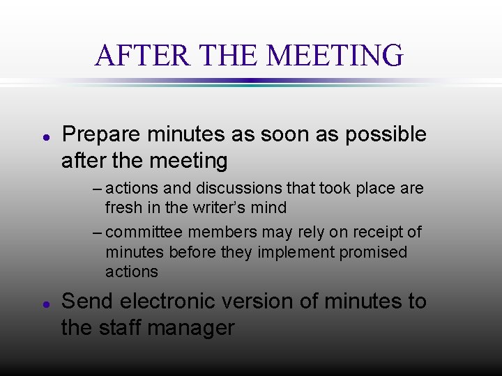 AFTER THE MEETING l Prepare minutes as soon as possible after the meeting –
