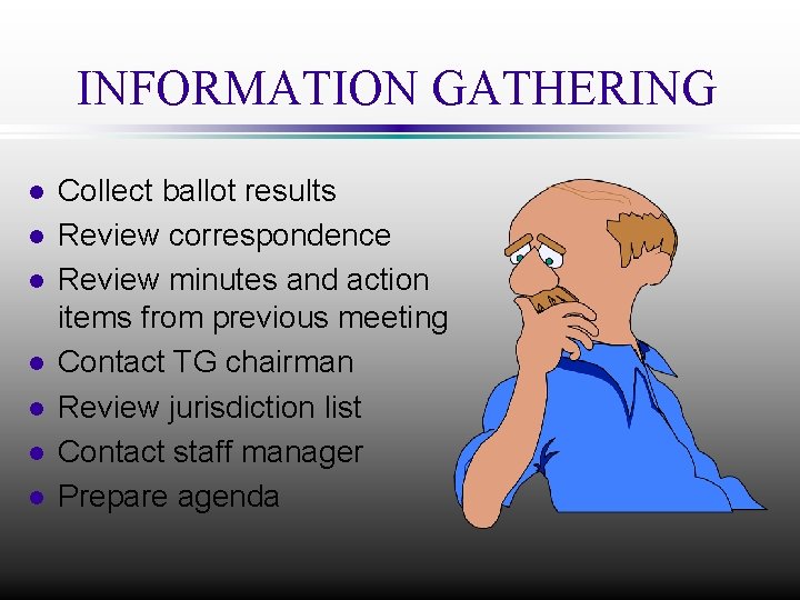 INFORMATION GATHERING n n n n Collect ballot results Review correspondence Review minutes and