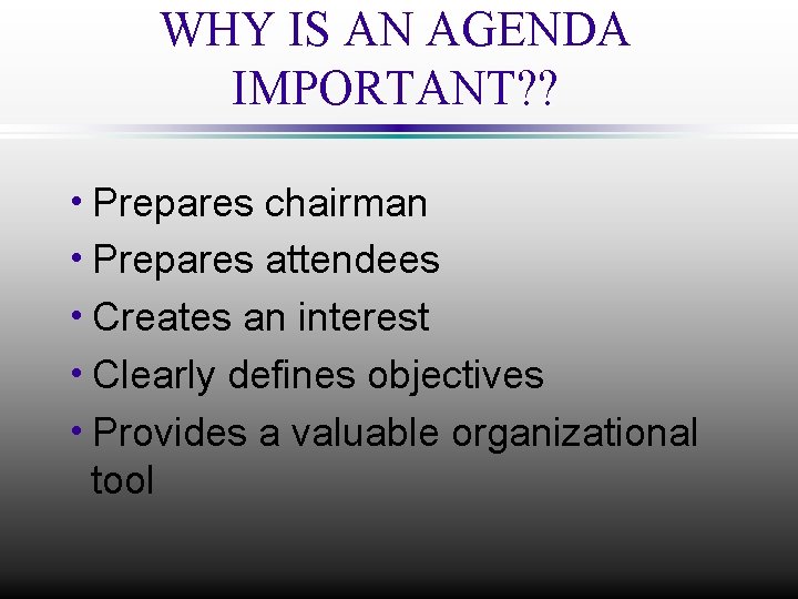 WHY IS AN AGENDA IMPORTANT? ? h. Prepares chairman h. Prepares attendees h. Creates