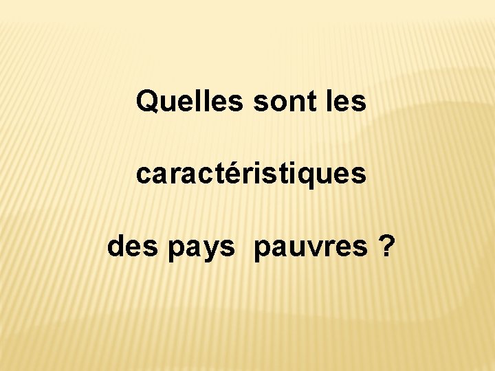 Quelles sont les caractéristiques des pays pauvres ? 