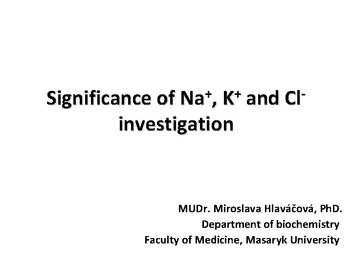 Significance of Na K and Clinvestigation MUDr Miroslava