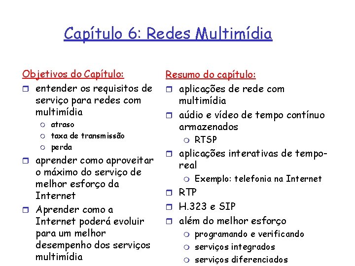 Capítulo 6: Redes Multimídia Objetivos do Capítulo: r entender os requisitos de serviço para