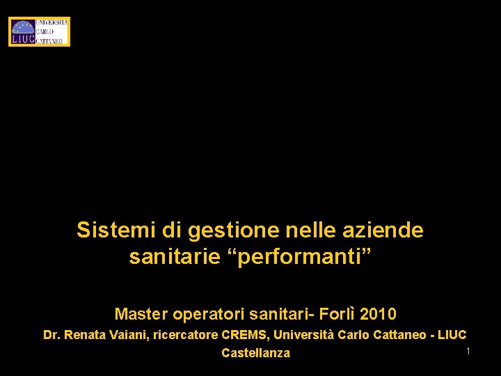 Sistemi di gestione nelle aziende sanitarie “performanti” Master operatori sanitari- Forlì 2010 Dr. Renata