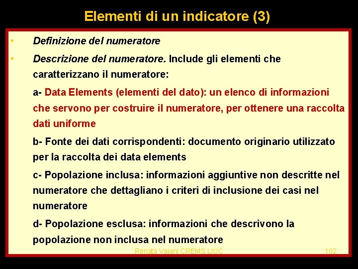 Elementi di un indicatore (3) • Definizione del numeratore • Descrizione del numeratore. Include