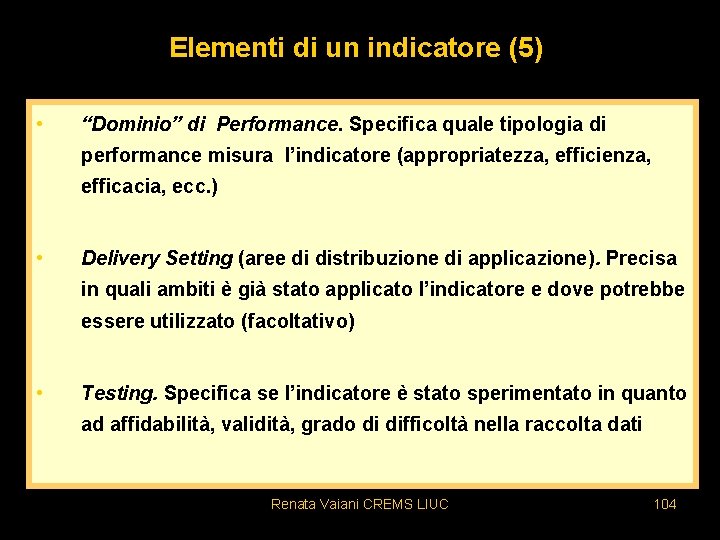 Elementi di un indicatore (5) • “Dominio” di Performance. Specifica quale tipologia di performance