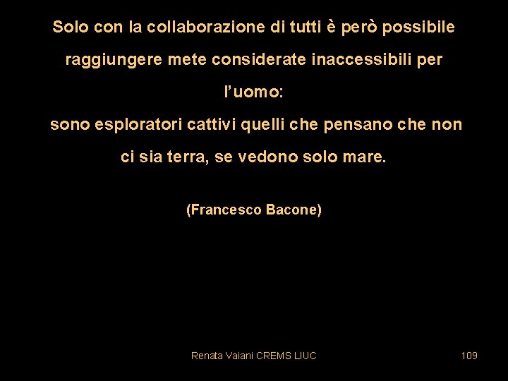 Solo con la collaborazione di tutti è però possibile raggiungere mete considerate inaccessibili per