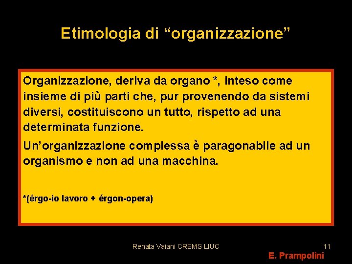 Etimologia di “organizzazione” Organizzazione, deriva da organo *, inteso come insieme di più parti