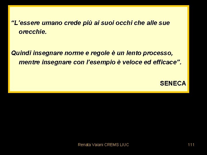 “L’essere umano crede più ai suoi occhi che alle sue orecchie. Quindi insegnare norme