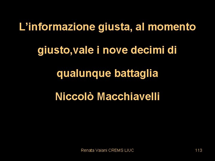 L’informazione giusta, al momento giusto, vale i nove decimi di qualunque battaglia Niccolò Macchiavelli