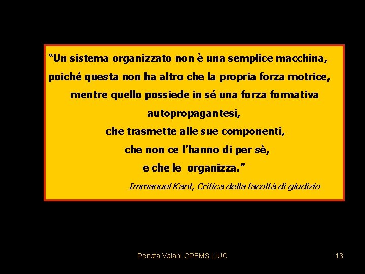 “Un sistema organizzato non è una semplice macchina, poiché questa non ha altro che