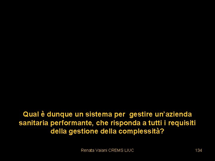 Qual è dunque un sistema per gestire un’azienda sanitaria performante, che risponda a tutti