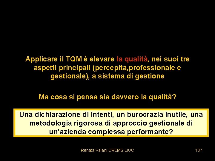 Applicare il TQM è elevare la qualità, nei suoi tre aspetti principali (percepita, professionale