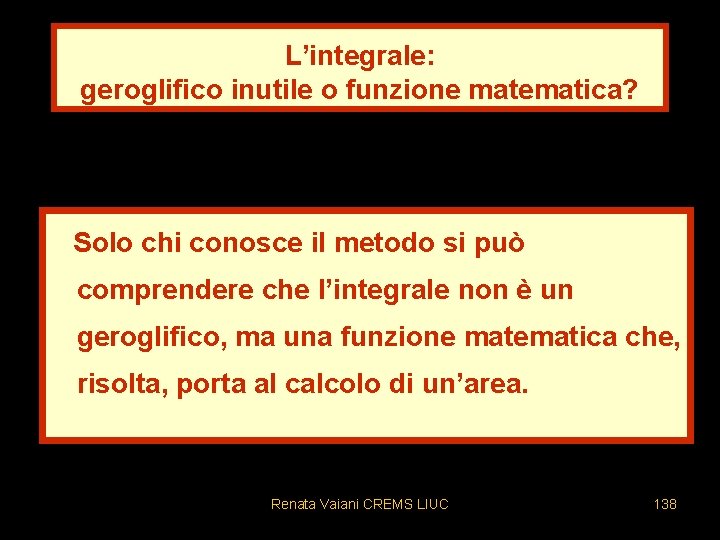 L’integrale: geroglifico inutile o funzione matematica? Solo chi conosce il metodo si può comprendere