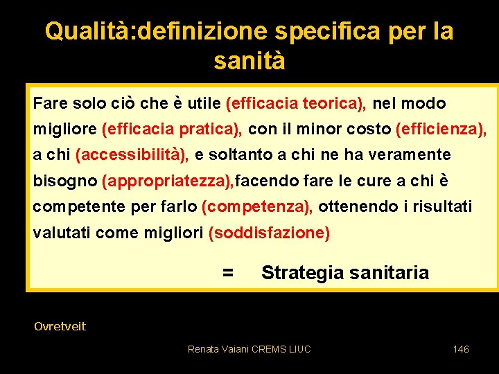 Qualità: definizione specifica per la sanità Fare solo ciò che è utile (efficacia teorica),