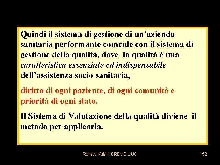 Quindi il sistema di gestione di un’azienda sanitaria performante coincide con il sistema di