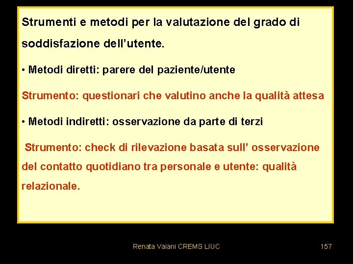 Strumenti e metodi per la valutazione del grado di soddisfazione dell’utente. • Metodi diretti: