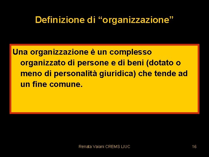 Definizione di “organizzazione” Una organizzazione è un complesso organizzato di persone e di beni