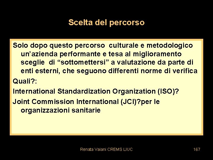 Scelta del percorso Solo dopo questo percorso culturale e metodologico un’azienda performante e tesa