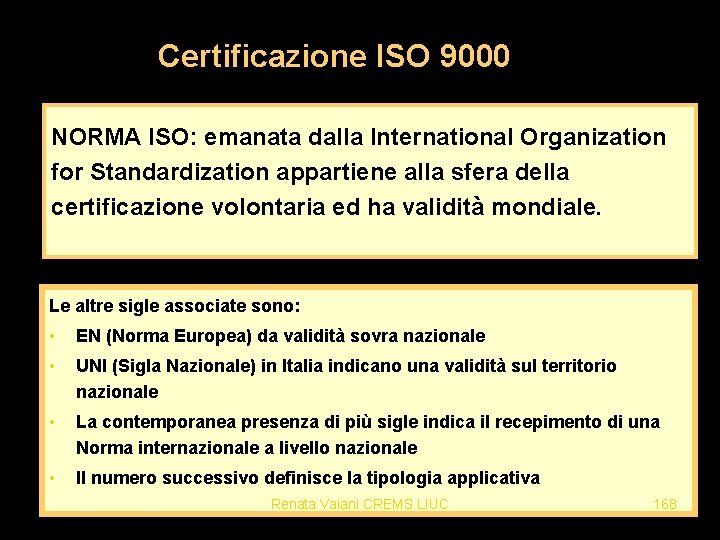 Certificazione ISO 9000 NORMA ISO: emanata dalla International Organization for Standardization appartiene alla sfera