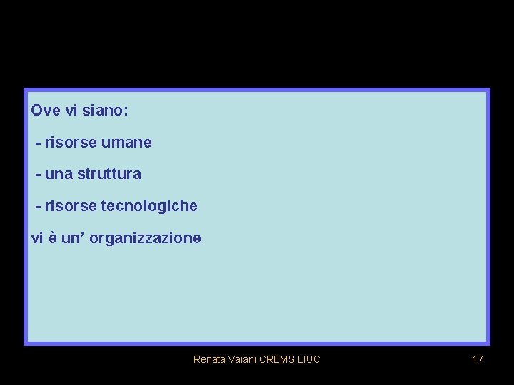 Ove vi siano: - risorse umane - una struttura - risorse tecnologiche vi è