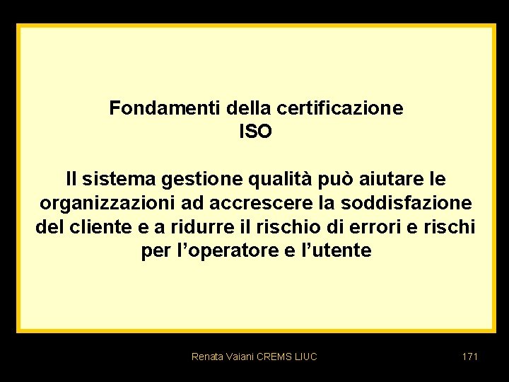 Fondamenti della certificazione ISO Il sistema gestione qualità può aiutare le organizzazioni ad accrescere