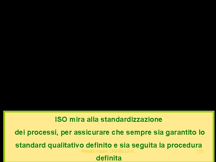 ISO mira alla standardizzazione dei processi, per assicurare che sempre sia garantito lo standard
