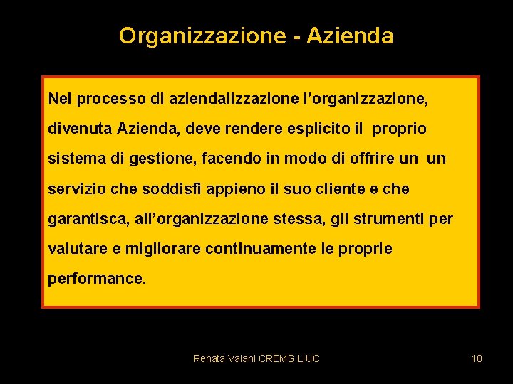 Organizzazione - Azienda Nel processo di aziendalizzazione l’organizzazione, divenuta Azienda, deve rendere esplicito il