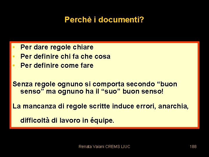 Perchè i documenti? • Per dare regole chiare • Per definire chi fa che