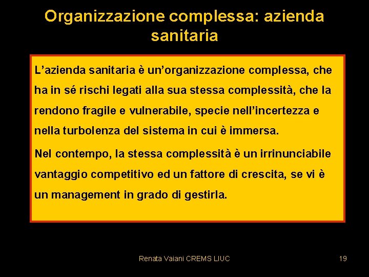 Organizzazione complessa: azienda sanitaria L’azienda sanitaria è un’organizzazione complessa, che ha in sé rischi