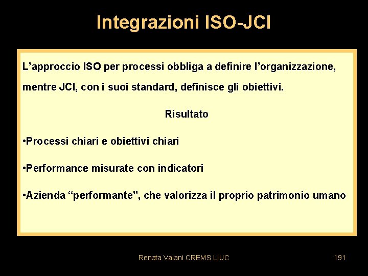 Integrazioni ISO-JCI L’approccio ISO per processi obbliga a definire l’organizzazione, mentre JCI, con i