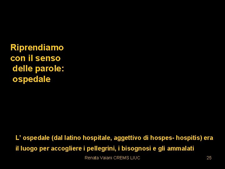 Riprendiamo con il senso delle parole: ospedale hospitale L’ ospedale (dal latino hospitale, aggettivo