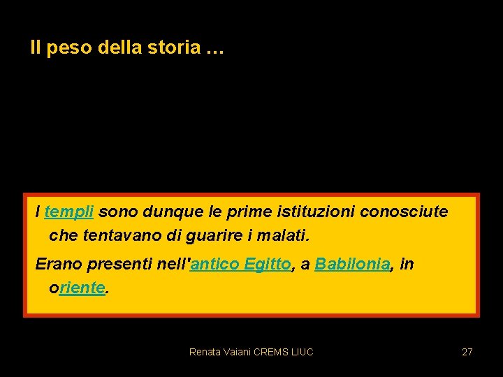 Il peso della storia … I templi sono dunque le prime istituzioni conosciute che