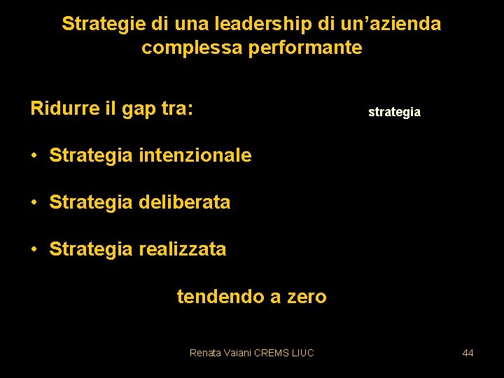 Strategie di una leadership di un’azienda complessa performante Ridurre il gap tra: strategia •