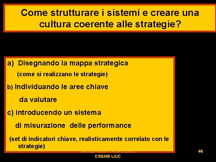 Come strutturare i sistemi e creare una cultura coerente alle strategie? a) Disegnando la