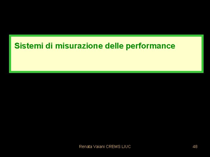 Sistemi di misurazione delle performance Renata Vaiani CREMS LIUC 48 