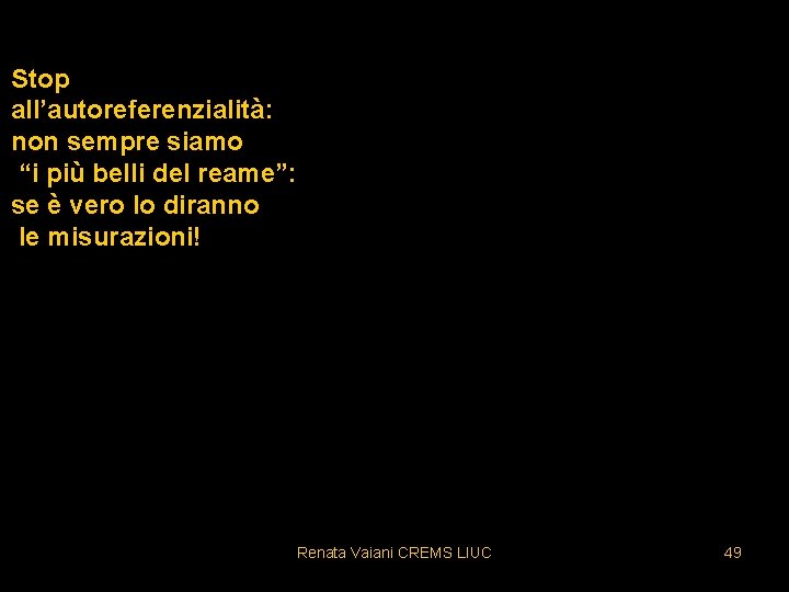 Stop all’autoreferenzialità: non sempre siamo “i più belli del reame”: se è vero lo