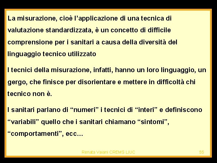 La misurazione, cioè l’applicazione di una tecnica di valutazione standardizzata, è un concetto di