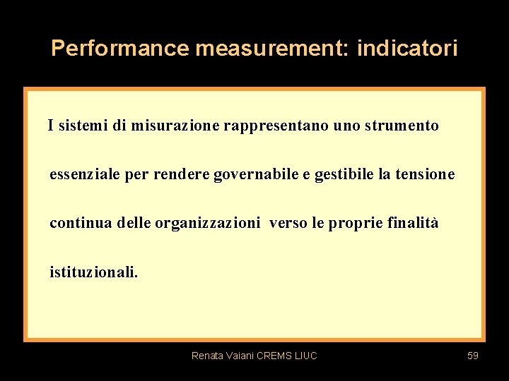 Performance measurement: indicatori I sistemi di misurazione rappresentano uno strumento essenziale per rendere governabile